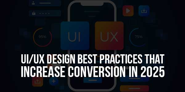 UI-UX-Design-Best-Practices-That-Increase-Conversion-In-2025