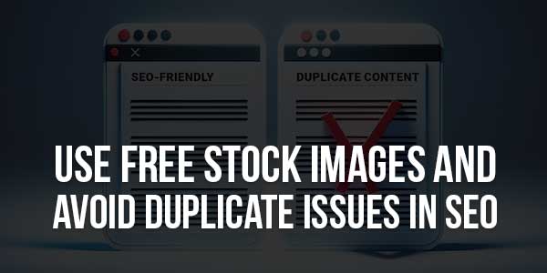Use-Free-Stock-Images-And-Avoid-Duplicate-Issues-In-SEO