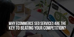 Why-eCommerce-SEO-Services-Are-The-Key-To-Beating-Your-Competition