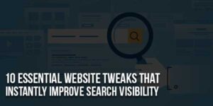 10-Essential-Website-Tweaks-That-Instantly-Improve-Search-Visibility