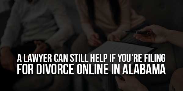 A-Can-Lawyer-Still-Help-If-You’re-Filing-For-Divorce-Online-In-Alabama