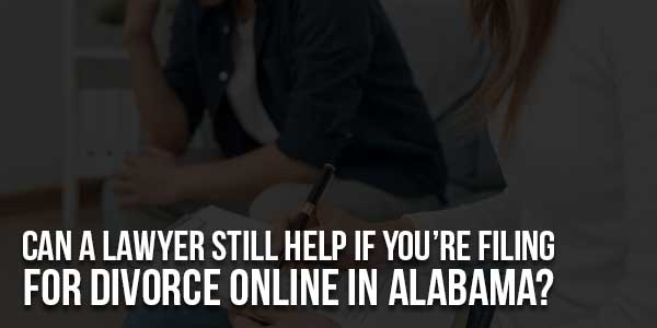 Can-A-Lawyer-Still-Help-If-You’re-Filing-For-Divorce-Online-In-Alabama