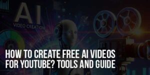 How-To-Create-Free-AI-Videos-For-YouTube-Tools-and-Guide