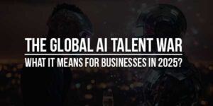 The-Global-AI-Talent-War-What-It-Means-For-Businesses-In-2025