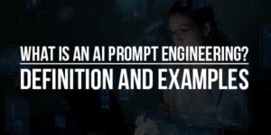 What-Is-An-AI-Prompt-Engineering-Definition-And-Examples