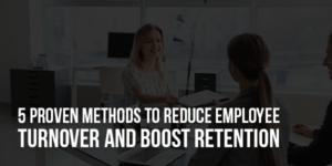 5-Proven-Methods-to-Reduce-Employee-Turnover-and-Boost-Retention