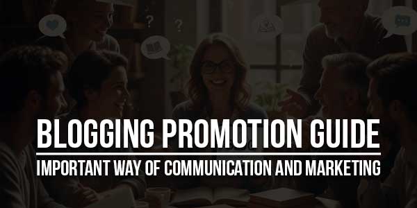 Blogging-Promotion-Guide---Important-Way-Of-Communication-And-Marketing