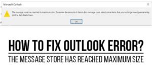 How-To-Fix-Outlook-Error-The-Message-Store-Has-Reached-Maximum-Size