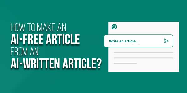 How-To-Make-An-AI-Free-Article-From-An-AI-Written-Article