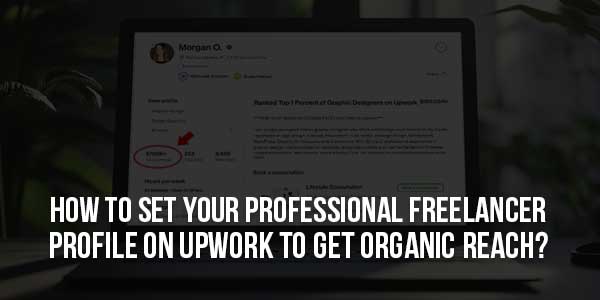 How-To-Set-Your-Professional-Freelancer-Profile-On-UpWork-To-Get-Organic-Reach