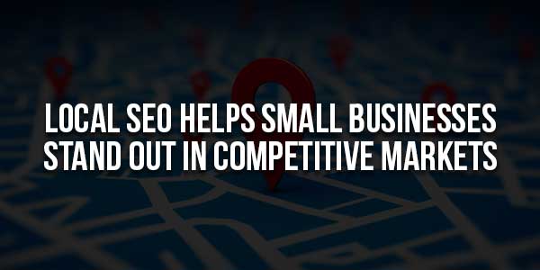 Local-SEO-Helps-Small-Businesses-Stand-Out-In-Competitive-Markets