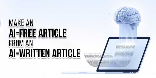 Make-An-AI-Free-Article-From-An-AI-Written-Article