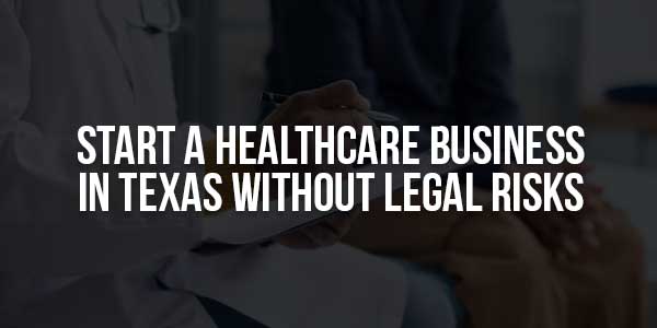 Start-A-Healthcare-Business-In-Texas-Without-Legal-Risks