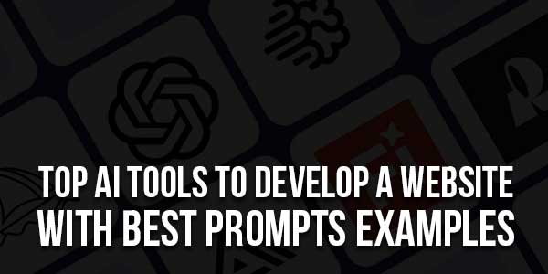 Top-AI-Tools-To-Develop-A-Website-With-Best-Prompts-Examples