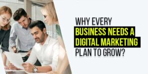 Why-Every-Business-Needs-A-Digital-Marketing-Plan-To-Grow