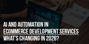 AI-And-Automation-In-eCommerce-Development-Services-Whats-Changing-In-2026