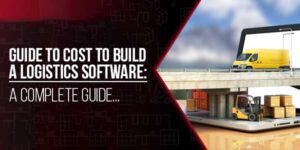 Guide-To-Cost-To-Build-A-Logistics-Software-A-Complete-Guide