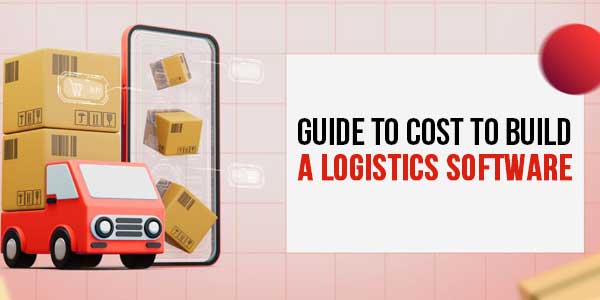 Guide-To-Cost-To-Build-A-Logistics-Software