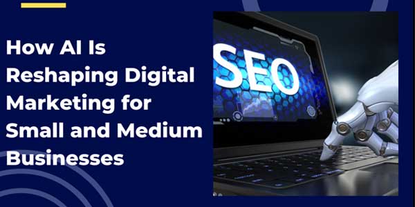 How-AI-Is-Reshaping-Digital-Marketing-for-Small-and-Medium-Businesses