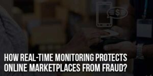 How-Real-Time-Monitoring-Protects-Online-Marketplaces-From-Fraud