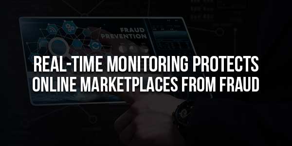 Real-Time-Monitoring-Protects-Online-Marketplaces-From-Fraud