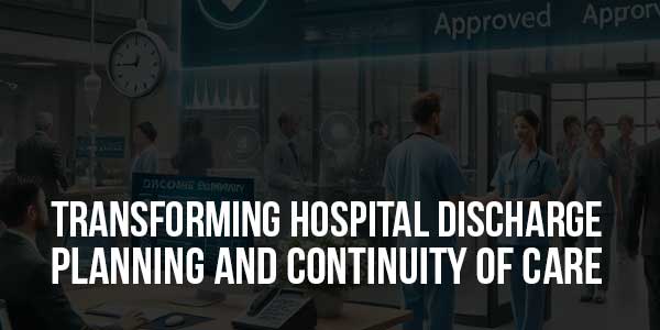 Transforming-Hospital-Discharge-Planning-And-Continuity-Of-Care