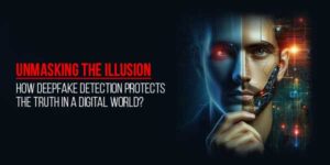 Unmasking-The-Illusion-How-Deepfake-Detection-Protects-The-Truth-In-A-Digital-World