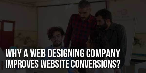 Why-A-Web-Designing-Company-Improves-Website-Conversions