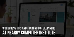 WordPress-Tips-And-Training-For-Beginners-At-Nearby-Computer-Institute