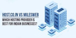 host.co.in-vs-MilesWeb-Which-Hosting-Provider-Is-Best-For-Indian-Businesses