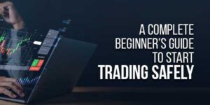A-Complete-Beginners-Guide-To-Start-Trading-Safely