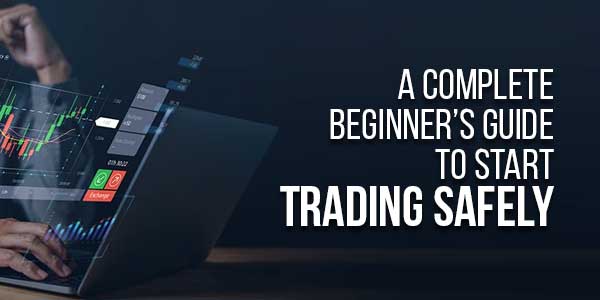 A-Complete-Beginners-Guide-To-Start-Trading-Safely