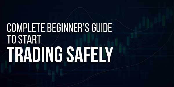 Complete-Beginners-Guide-To-Start-Trading-Safely
