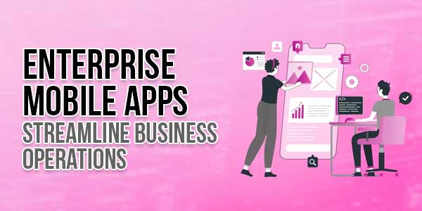 Enterprise-Mobile-Apps-Streamline-Business-Operations