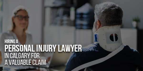 Hiring-A-Personal-Injury-Lawyer-In-Calgary-For-A-Valuable-Claim