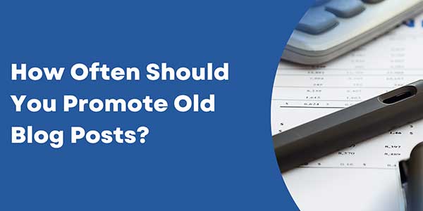 How-Often-Should-You-Promote-Old-Blog-Posts