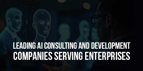 Leading-AI-Consulting-And-Development-Companies-Serving-Enterprises