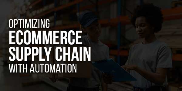 Optimizing-Ecommerce-Supply-Chain-With-Automation