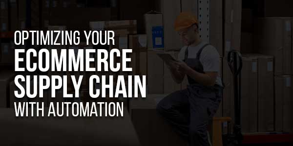 Optimizing-Your-Ecommerce-Supply-Chain-With-Automation