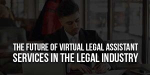 The-Future-Of-Virtual-Legal-Assistant-Services-In-The-Legal-Industry