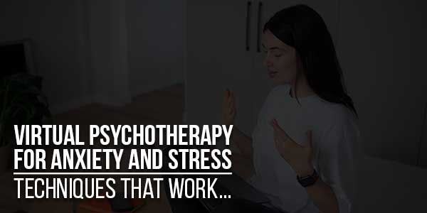 Virtual-Psychotherapy-for-Anxiety-and-Stress-Techniques-That-Work