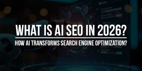 What-Is-AI-SEO-in-2026-How-AI-Transforms-Search-Engine-Optimization