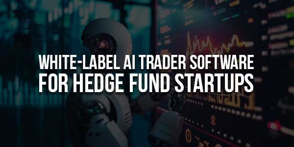 White-Label-AI-Trader-Software-For-Hedge-Fund-Startup