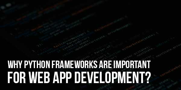 Why-Python-Frameworks-Are-Important-For-Web-App-Development