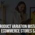 Common-Product-Variation-Mistakes-That-Cost-eCommerce-Stores-Sales