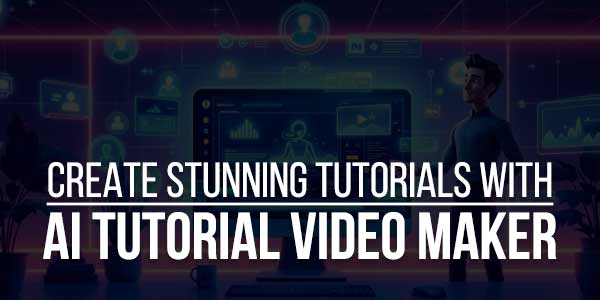 Create-Stunning-Tutorials-With-AI-Tutorial-Video-Maker