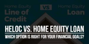 HELOC-vs.-Home-Equity-Loan-Which-Option-Is-Right-For-Your-Financial-Goals