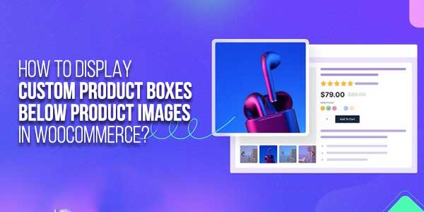 How-To-Display-Custom-Product-Boxes-Below-Product-Images-In-WooCommerce