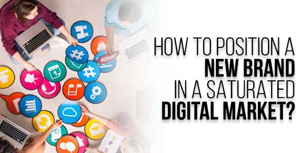How-To-Position-A-New-Brand-In-A-Saturated-Digital-Market