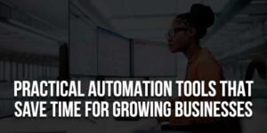 Practical-Automation-Tools-That-Save-Time-For-Growing-Businesses